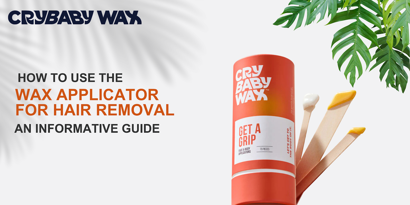 How To Use the Wax Applicator for Hair Removal An Informative